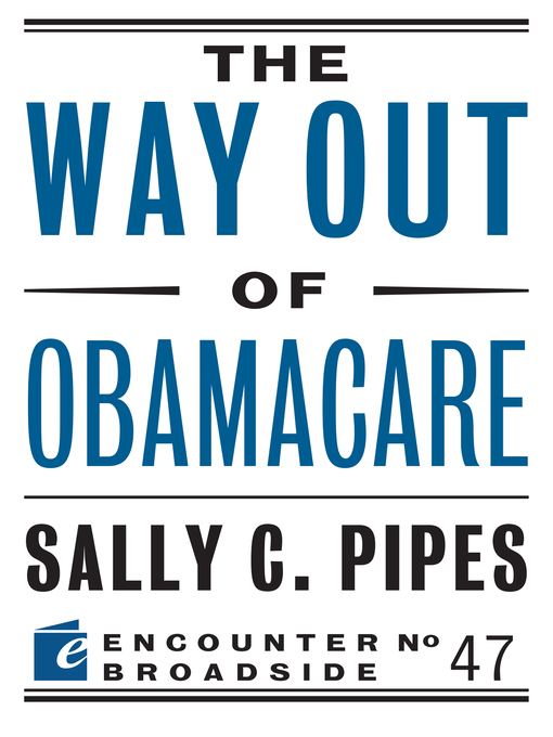 Title details for The Way Out of Obamacare by Sally C. Pipes - Available